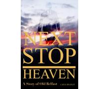 Next Stop Heaven: A Story of Old Belfast (Next Stop Series)
