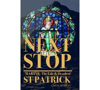 Next Stop Martyr: The Life and Death of St. Patrick (Next Stop Series)