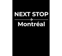 Next Stop: Montréal - Funny Notebook Journal for Traveling, Friends, New Job, Christmas, Birthday (6 x 9 inch)