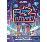Next Stop the Future! : A Journey through Tomorrow's Science