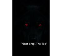 Next Stop, The Top: Composition Notebook - Motivational Wolf Journal for Men - 120 Lined Pages 6" x 9" | Inspirational Notebook for Hustlers, Gym, Students, Self Growth