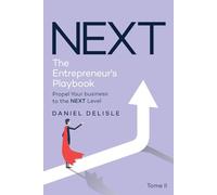 NEXT THE ENTREPRENEUR’S PLAYBOOK: PROPEL YOUR BUSINESS TO THE NEXT LEVEL