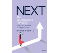 NEXT THE ENTREPRENEUR’S PLAYBOOK: PROPEL YOUR BUSINESS TO THE NEXT LEVEL