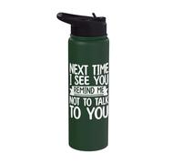 Next Time I See You Remind Me Not to Talk Stainless Steel Insulated Water Bottle