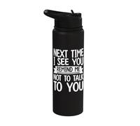 Next Time I See You Remind Me Not to Talk Stainless Steel Insulated Water Bottle