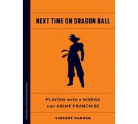 Next Time on Dragon Ball : Playing with a Manga and Anime Franchise