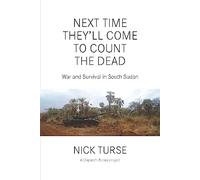 Next Time They'll Come to Count the Dead: War and Survival in South Sudan (Dispatch Books)