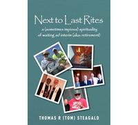 Next to Last Rites: A (sometimes impious) Spirituality of Waiting ad Interim (aka: retirement)