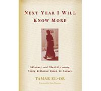 Next Year I Will Know More: Literacy and Identity Among Young Orthodox Women in Israel (Raphael Patai Series in Jewish Folklore & Anthropology) ... Series in Jewish Folklore and Anthropology)