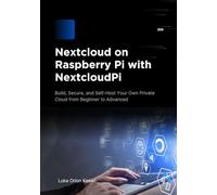 Nextcloud on Raspberry Pi with NextcloudPi: Build, Secure, and Self-Host Your Own Private Cloud from Beginner to Advanced