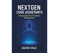 NextGen Code Assistants: Harnessing AI to Transform Development: 8 (Tech and Innovations)