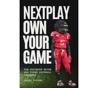 NextPlay: Own Your Game: The Ultimate Guide For Young Football Athletes