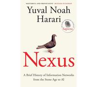 Nexus: A Brief History of Information Networks from the Stone Age to AI by Yuval