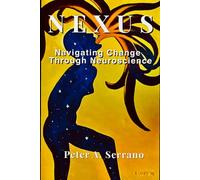 NEXUS: A Neuroscience Approach to Navigating Change, Uncertainty, and Living More Fully