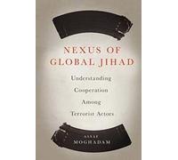 Nexus of Global Jihad: Understanding Cooperation Among Terrorist Actors (Columbia Studies in Terrorism and Irregular Warfare)