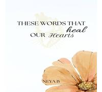 Neya B These Words That Heal Our Hearts Paperback Book Neya B Multicolor