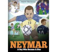 Neymar: A Boy Who Became A Star. Inspiring children book about Neymar - one of the best soccer players in history. (Soccer Book For Kids)