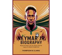 NEYMAR JR BIOGRAPHY Beyond the Goals The Life, Passion, and Legacy of a Modern Football Icon
