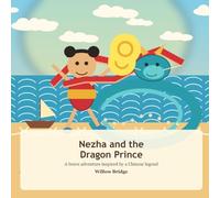 Nezha and the Dragon Prince: A brave adventure inspired by a Chinese legend
