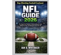 NFL GUIDE 2026: The Simple Fan’s Playbook to Understanding the Game, Reading Every Play, and Following the Season Like a Pro