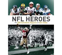 NFL Heroes: The 100 Greatest Players of All Time