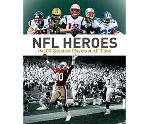 NFL Heroes: The 100 Greatest Players of All Time