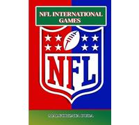 NFL INTERNATIONAL GAMES: Everything You Need to Know About NFL Games Abroad, Ticketing, Travel Tips, Fan Experiences, and More