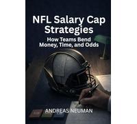 NFL Salary Cap Strategies: How Teams Bend Money, Time, and Odds