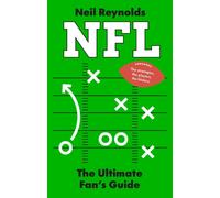NFL: The Ultimate Fan’s Guide : The Rules, The Players, The History - everything new fans need to know.