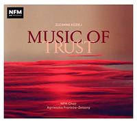 NFM Choir; N-Harmony Chamber Orchestra; Aleksandra Turalska; Agnieszka Frankow-Zelazny - Zuzanna Koziej: Music of Trust