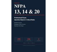 NFPA 13, 14 & 20 Professional Exam Question Bank & Critical Rules: 350 Multiple-Choice Questions with Answer Explanations and 236 Critical Rules for ... (Fire Protection Exam Prep Series)