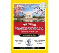NG Walking Washington, DC: The Best of the City, a Step-by-step Guide (National Geographic Walking Guides)