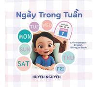 Ngay Trong Tuan: A Vietnamese English Bilingual Book (Vietnamese Cuisine)