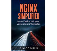 Nginx Simplified: Practical Guide to Web Server Configuration and Optimization