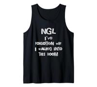 NGL I Forgot Why I Walked Into This Room Funny Tank Top