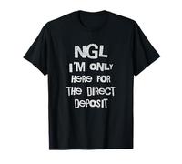 NGL I'm Only Here for The Paycheck Funny Work T-Shirt