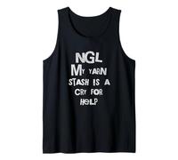 NGL My Yarn Stash is A Cry for Help Crafter Humor Tank Top