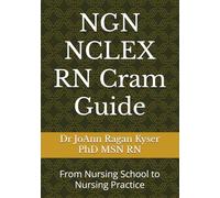 NGN NCLEX RN Cram Guide: From Nursing School to Nursing Practice