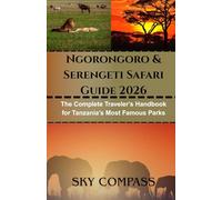 Ngorongoro & Serengeti Safari Guide 2026: The Complete Traveler’s Handbook for Tanzania’s Most Famous Parks