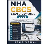 NHA CBCS Exam Study Guide 2026: Comprehensive Review, Realistic Practice Questions, and Essential Strategies for the Certified Billing and Coding Specialist Certification