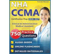 NHA CCMA Certification Prep: 750 Realistic Practice Questions with Explanations for Clinical & Administrative Medical Assistant Exam Success