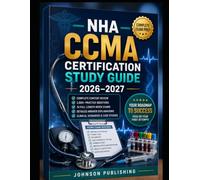 NHA CCMA CERTIFICATION STUDY GUIDE 2026-2027: Complete Review, 2,000+ Practice Questions & Detailed Answer Explanations with 18 Full-Length Mock Exams For the Certified Clinical Medical Assistant Exam