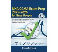 NHA CCMA Exam Prep 2025-2026 for Busy People: A Practical Study Guide with Practice Questions and Detailed Procedures for Medical Assistants