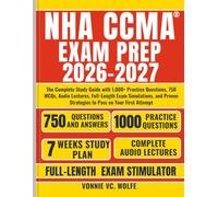 NHA CCMA Exam Prep guide 2026 2027: The Complete Study Guide with 1,000+ Practice Questions, 750 MCQs, Audio Lectures, Full-Length Exam Simulations, and Proven Strategies to Pass on Your First Attempt