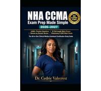 NHA CCMA Exam Prep Made Simple 2026-2027: The All-in-One Clinical Medical Assistant Certification Study: 6,000+ Practice Questions, 15 Full-Length ... Interpretation, and Step-by-Step Strategies