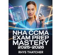 NHA CCMA Exam Prep Mastery 2025-2026: Complete Review with 800+ Practice Questions, Step-by-Step Explanations, and Proven Strategies to Pass on Your First Try