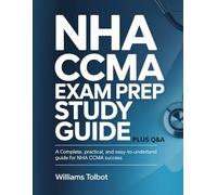 NHA CCMA EXAM PREP STUDY GUIDE, A Complete, Practical, and Easy-to-Understand Guide for NHA CCMA Success