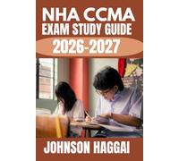 NHA CCMA Exam Study Guide 2026-2027: Complete Certification Prep Manual with Practice Questions, Proven Strategies, and Essential Medical Assistant Concepts