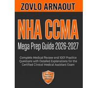 NHA CCMA Mega Prep Guide 2026-2027: Complete Medical Review and 1001 Practice Questions with Detailed Explanations for the Certified Clinical Medical Assistant Exam