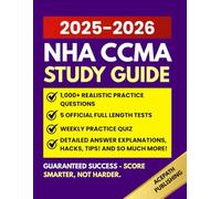 NHA CCMA STUDY GUIDE: 1,000+ Practice Questions With Detailed Explanations, Weekly Quiz, Plus 5 Full-Length Tests For Maximum Exam Prep.